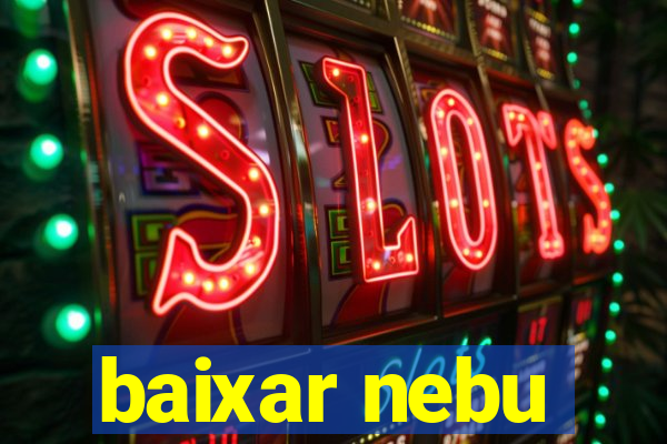 baixar nebu